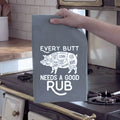 Every Butt Needs A Good Rub - Kitchen Towel