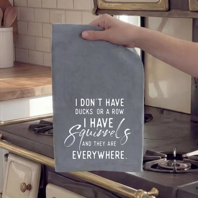 I Don't Have Ducks or a Row - Kitchen Towel