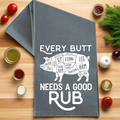 Every Butt Needs A Good Rub - Kitchen Towel