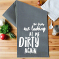 The Dishes Are Looking At Me - Kitchen Towel